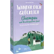 Wander dich glücklich - Chiemgau und Berchtesgadener Land
