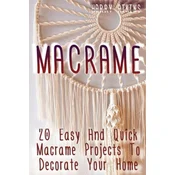 Macrame: 20 Easy And Quick Macrame Projects To Decorate Your Home
