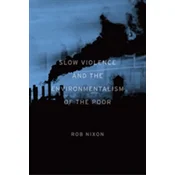 Slow Violence and the Environmentalism of the Poor