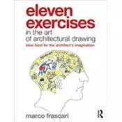 Eleven Exercises in the Art of Architectural Drawing