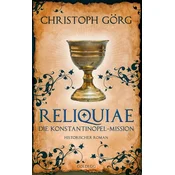 Reliquiae - Die Konstantinopel-Mission - Mittelalter-Roman über eine Reise quer durch Europa im Jahr 1193. Nachfolgeband von De