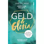Geld und Gloria - Rente ohne Roulette (Band 1)