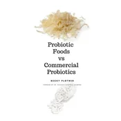 Probiotic Foods vs Commercial Probiotics