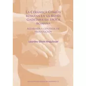 La Ceramica Comun romana en la Bahia Gaditana en Epoca romana