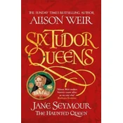 Six Tudor Queens: Jane Seymour, The Haunted Queen
