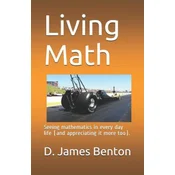 Living Math: Seeing mathematics in every day life (and appreciating it more too).