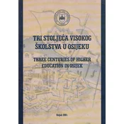TRI STOLJECA VISOKOG ŠKOLSTVA U OSIJEKU - Three centuries of higher education in Osijek