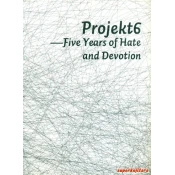 PROJEKT6 - FIVE YEARS OF HATE AND DEVOTION