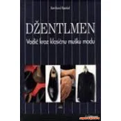 DŽENTLMEN : VODIC KROZ KLASICNU MUŠKU MODU