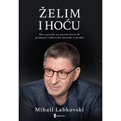 Želim i hocu: šest pravila za srecan život ili primena Labkovski metoda u praksi