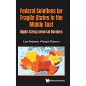Federal Solutions For Fragile States In The Middle East: Right-sizing Internal Borders