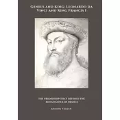 Genius and King: Leonardo da Vinci and King Francis I