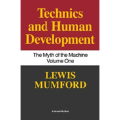 Technics and Human Development: The Myth of the Machine, Vol. I