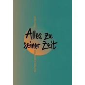 Alles zu seiner Zeit