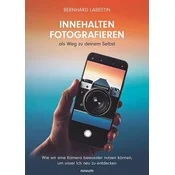 Innehalten Fotografieren als Weg zu deinem Selbst