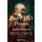 Padre Pios Prayers to Battle Demons
