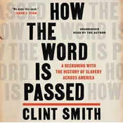How the Word Is Passed : A Reckoning with the History of Slavery Across America