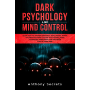 Dark Psychology and Mind Control: Learn How to Awaken Emotional Intelligence within You, Practice Mind Hacking with Manipulation Techniques, Persuasio