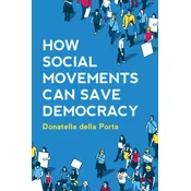 How Social Movements Can Save Democracy - Democratic Innovations from Below