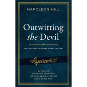 Outwitting the Devil: The Complete Text, Reproduced from Napoleon Hills Original Manuscript, Including Never-Before-Published Content