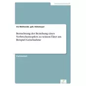 Betrachtung der Beziehung eines Verbrechensopfers zu seinem Täter am Beispiel Geiselnahme