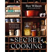 The Secret of Cooking: Recipes for an Easier Life in the Kitchen