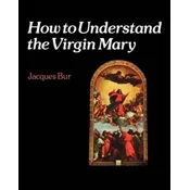 How to Understand the Virgin Mary