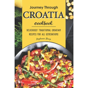 WEBHIDDENBRAND Journey Through Croatia Cookbook: Deliciously Traditional Croatian Recipes for All Generations