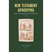 New Testament Apocrypha: More Noncanonical Scriptures Volume 3