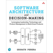 Software Architecture and Decision-Making: Leveraging Leadership, Technology, and Product Management to Build Great Products