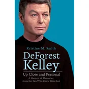 DeForest Kelley Up Close and Personal: A Harvest of Memories from the Fan Who Knew Him Best