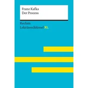 Der Process von Franz Kafka: Lektüreschlüssel mit Inhaltsangabe, Interpretation, Prüfungsaufgaben mit Lösungen, Lernglossar. (Reclam Lektüreschlüssel