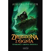 Starling i Grota Swiatla. Zrodzona z ognia. Fireborn. Tom 3