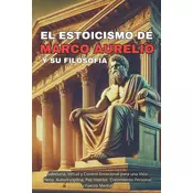 El Estoicismo de Marco Aurelio y Su Filosofía