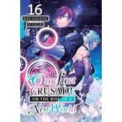 Our Last Crusade or the Rise of a New World, Vol. 16 (Light Novel)