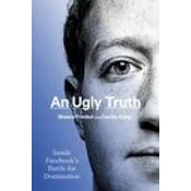 An Ugly Truth: Inside Facebooks Battle for Domination