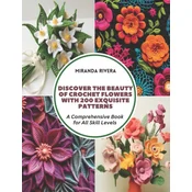 Discover the Beauty of Crochet Flowers with 200 Exquisite Patterns