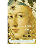 Lucrezia Borgia: Life, Love, and Death in Renaissance Italy