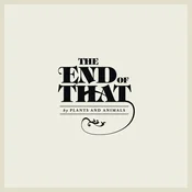Plants And Animals - The End Of That (LP)