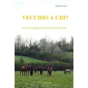 Vecchio a chi?: Trucchi e consigli per la gestione del cavallo anziano