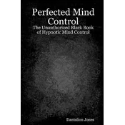 Perfected Mind Control: The Unauthorized Black Book Of Hypnotic Mind Control