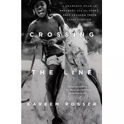 Crossing the Line: A Fearless Team of Brothers and the Sport That Changed Their Lives Forever