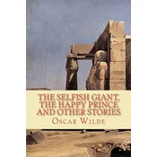 The Selfish Giant, the Happy Prince and Other Stories