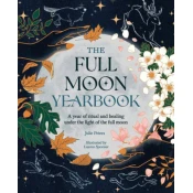 The Full Moon Yearbook: A Year of Ritual and Healing Under the Light of the Full Moon.