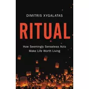 Ritual: How Seemingly Senseless Acts Make Life Worth Living