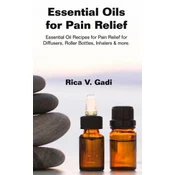 Essential Oils for Pain Relief: Essential Oil Recipes for Pain Relief for Diffusers, Roller Bottles, Inhalers & More.