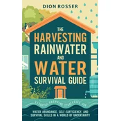 The Harvesting Rainwater and Water Survival Guide