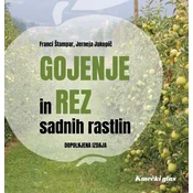 Gojenje in rez sadnih rastlin (dopolnjena izdaja) - Štampar Franci, Jakopič Jerneja