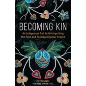 Becoming Kin: An Indigenous Call to Unforgetting the Past and Reimagining Our Future