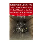 Preppers Survival: Practical Ideas On How To Build Survival Bunker And What To Store Inside